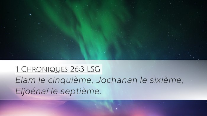 1 Chroniques 26:3 LSG Desktop Wallpaper - Elam le cinquième, Jochanan le sixième, - Desktop Bible Verse Wallpaper