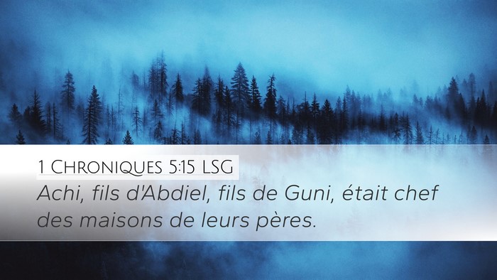 1 Chroniques 5:15 LSG Desktop Wallpaper - Achi, fils d'Abdiel, fils de Guni, était chef - Desktop Bible Verse Wallpaper