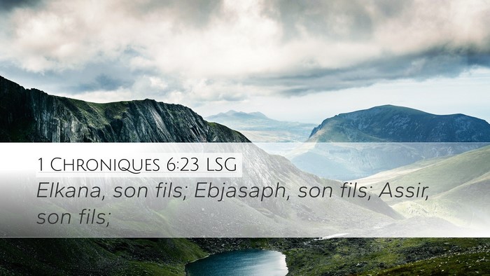 1 Chroniques 6:23 LSG Desktop Wallpaper - Elkana, son fils; Ebjasaph, son fils; Assir, son - Desktop Bible Verse Wallpaper