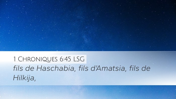 1 Chroniques 6:45 LSG Desktop Wallpaper - fils de Haschabia, fils d'Amatsia, fils de - Desktop Bible Verse Wallpaper