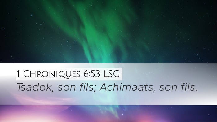 1 Chroniques 6:53 LSG Desktop Wallpaper - Tsadok, son fils; Achimaats, son - Desktop Bible Verse Wallpaper