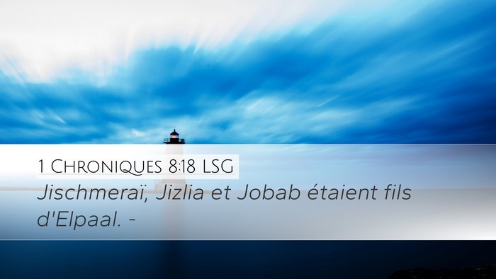 1 Chroniques 8:18 LSG Desktop Wallpaper - Jischmeraï, Jizlia et Jobab étaient fils - Desktop Bible Verse Wallpaper