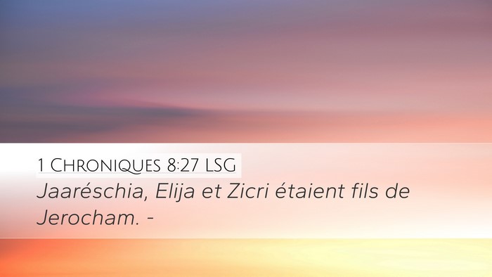 1 Chroniques 8:27 LSG Desktop Wallpaper - Jaaréschia, Elija et Zicri étaient fils de - Desktop Bible Verse Wallpaper