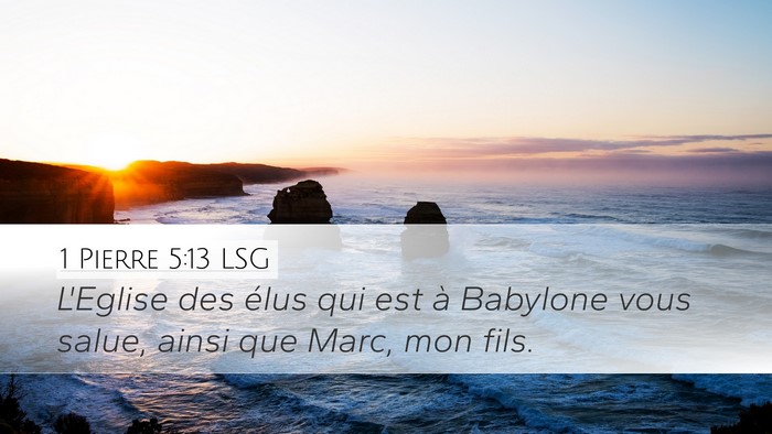 1 Pierre 5:13 LSG Desktop Wallpaper - L'Eglise des élus qui est à Babylone vous - Desktop Bible Verse Wallpaper