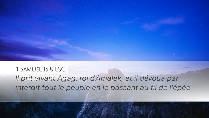 1 Samuel 15:8 LSG Desktop Wallpaper - Il prit vivant Agag, roi d'Amalek, et il dévoua - Desktop Bible Verse Wallpaper