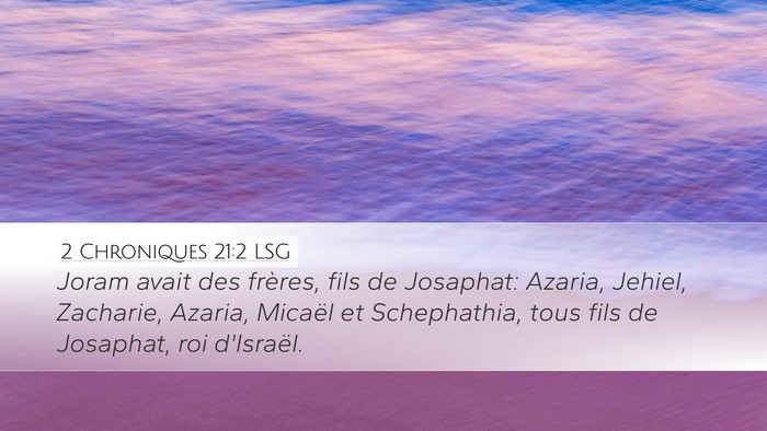 2 Chroniques 21:2 LSG Desktop Wallpaper - Joram avait des frères, fils de Josaphat: - Desktop Bible Verse Wallpaper