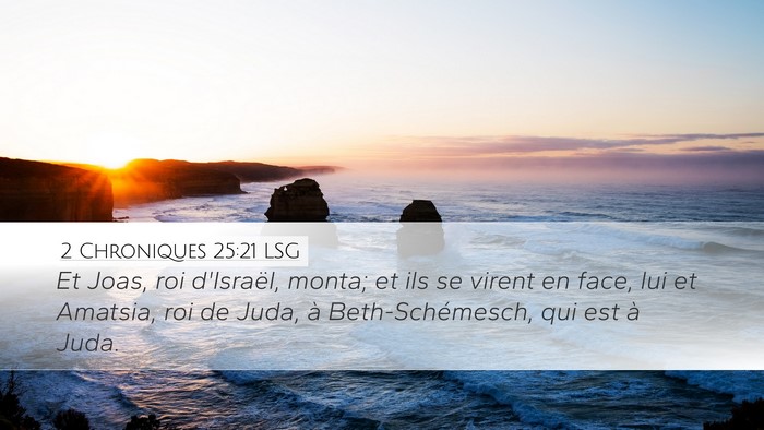 2 Chroniques 25:21 LSG Desktop Wallpaper - Et Joas, roi d'Israël, monta; et ils se virent - Desktop Bible Verse Wallpaper