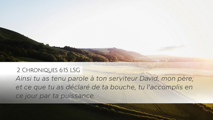 2 Chroniques 6:15 LSG Desktop Wallpaper - Ainsi tu as tenu parole à ton serviteur David, - Desktop Bible Verse Wallpaper