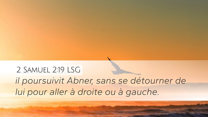 2 Samuel 2:19 LSG Desktop Wallpaper - il poursuivit Abner, sans se détourner de lui - Desktop Bible Verse Wallpaper