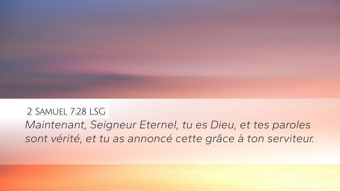 2 Samuel 7:28 LSG Desktop Wallpaper - Maintenant, Seigneur Eternel, tu es Dieu, et tes - Desktop Bible Verse Wallpaper