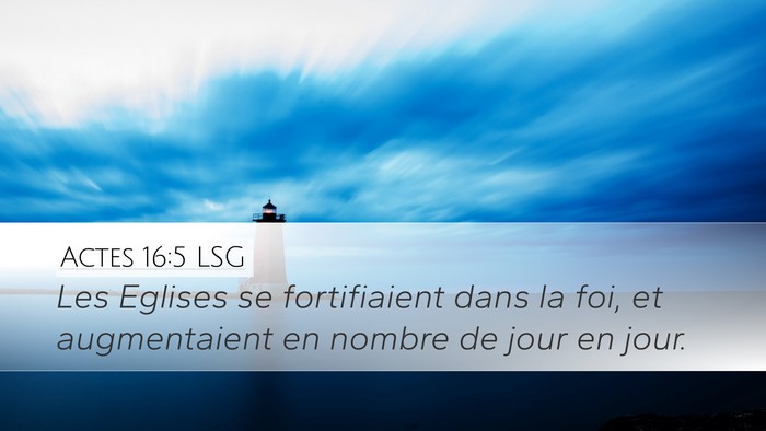 Actes 16:5 LSG Desktop Wallpaper - Les Eglises se fortifiaient dans la foi, et - Desktop Bible Verse Wallpaper