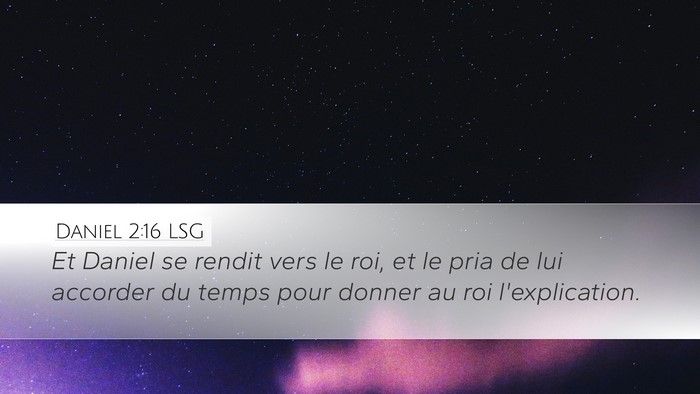 Daniel 2:16 LSG Desktop Wallpaper - Et Daniel se rendit vers le roi, et le pria de - Desktop Bible Verse Wallpaper