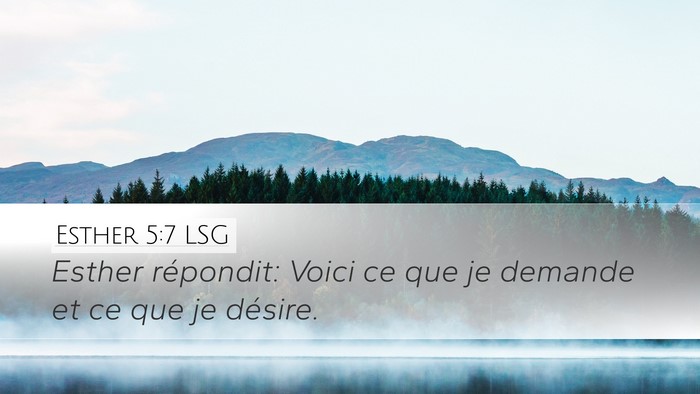 Esther 5:7 LSG Desktop Wallpaper - Esther répondit: Voici ce que je demande et ce - Desktop Bible Verse Wallpaper