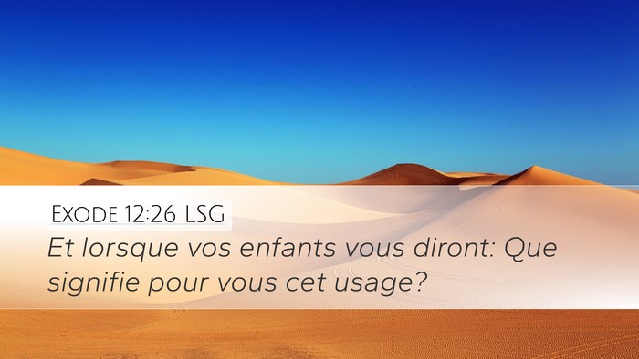 Exode 12:26 LSG Desktop Wallpaper - Et lorsque vos enfants vous diront: Que signifie - Desktop Bible Verse Wallpaper