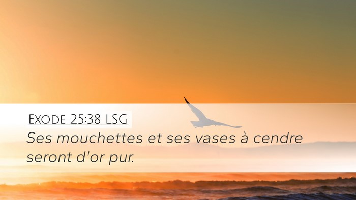 Exode 25:38 LSG Desktop Wallpaper - Ses mouchettes et ses vases à cendre seront d'or - Desktop Bible Verse Wallpaper