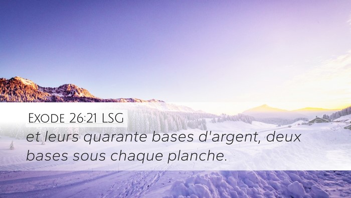 Exode 26:21 LSG Desktop Wallpaper - et leurs quarante bases d'argent, deux bases sous - Desktop Bible Verse Wallpaper
