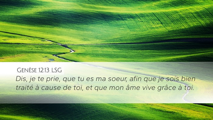 Genèse 12:13 LSG Desktop Wallpaper - Dis, je te prie, que tu es ma soeur, afin que je - Desktop Bible Verse Wallpaper