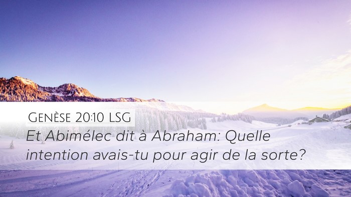 Genèse 20:10 LSG Desktop Wallpaper - Et Abimélec dit à Abraham: Quelle intention - Desktop Bible Verse Wallpaper