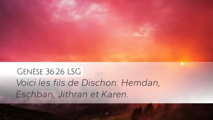 Genèse 36:26 LSG Desktop Wallpaper - Voici les fils de Dischon: Hemdan, Eschban, - Desktop Bible Verse Wallpaper