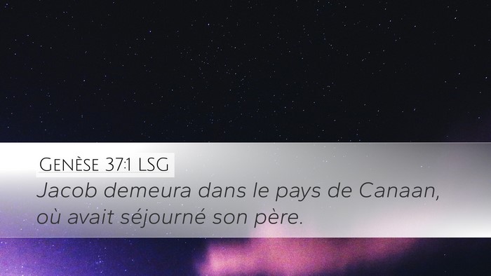 Genèse 37:1 LSG Desktop Wallpaper - Jacob demeura dans le pays de Canaan, où avait - Desktop Bible Verse Wallpaper