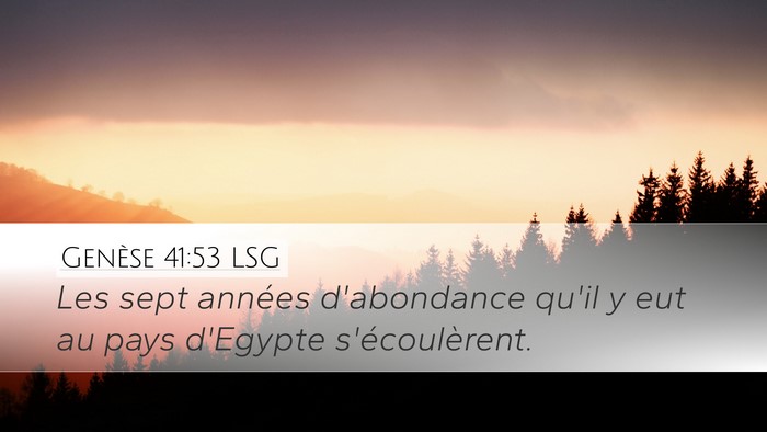 Genèse 41:53 LSG Desktop Wallpaper - Les sept années d'abondance qu'il y eut au pays - Desktop Bible Verse Wallpaper
