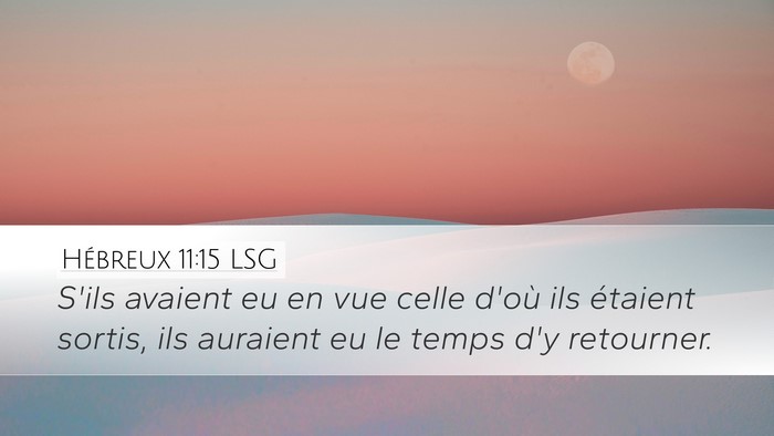 Hébreux 11:15 LSG Desktop Wallpaper - S'ils avaient eu en vue celle d'où ils étaient - Desktop Bible Verse Wallpaper