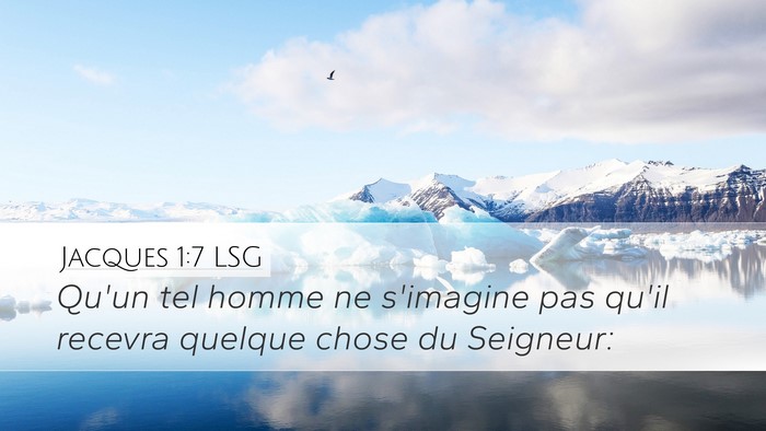 Jacques 1:7 LSG Desktop Wallpaper - Qu'un tel homme ne s'imagine pas qu'il recevra - Desktop Bible Verse Wallpaper