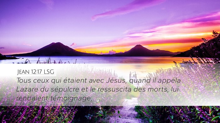 Jean 12:17 LSG Desktop Wallpaper - Tous ceux qui étaient avec Jésus, quand il - Desktop Bible Verse Wallpaper