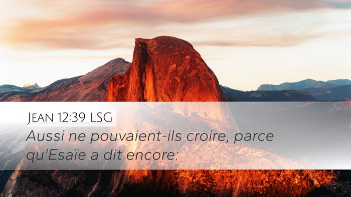 Jean 12:39 LSG Desktop Wallpaper - Aussi ne pouvaient-ils croire, parce qu'Esaïe a - Desktop Bible Verse Wallpaper
