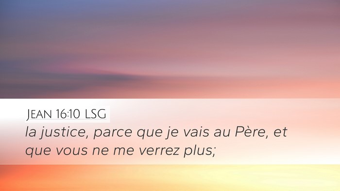 Jean 16:10 LSG Desktop Wallpaper - la justice, parce que je vais au Père, et que - Desktop Bible Verse Wallpaper