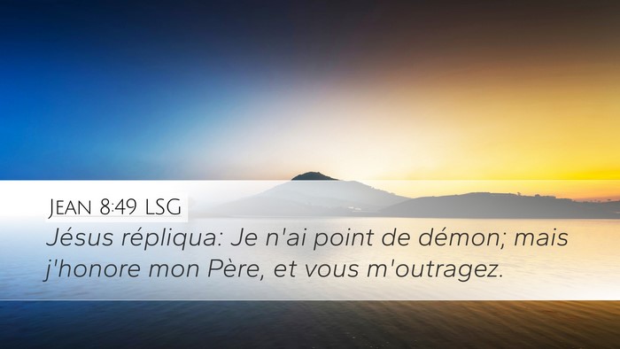 Jean 8:49 LSG Desktop Wallpaper - Jésus répliqua: Je n'ai point de démon; mais - Desktop Bible Verse Wallpaper