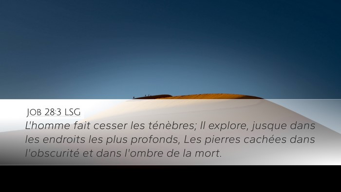 Job 28:3 LSG Desktop Wallpaper - L'homme fait cesser les ténèbres; Il explore, - Desktop Bible Verse Wallpaper