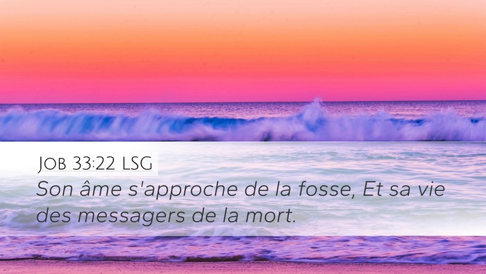 Job 33:22 LSG Desktop Wallpaper - Son âme s'approche de la fosse, Et sa vie des - Desktop Bible Verse Wallpaper