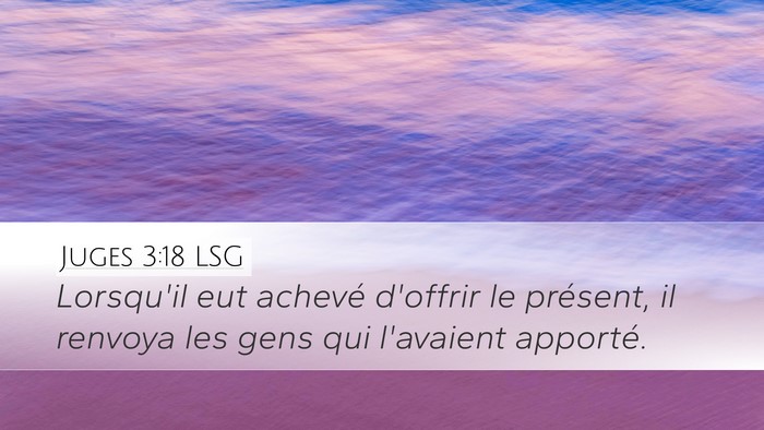 Juges 3:18 LSG Desktop Wallpaper - Lorsqu'il eut achevé d'offrir le présent, il - Desktop Bible Verse Wallpaper