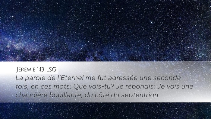 Jérémie 1:13 LSG Desktop Wallpaper - La parole de l'Eternel me fut adressée une - Desktop Bible Verse Wallpaper
