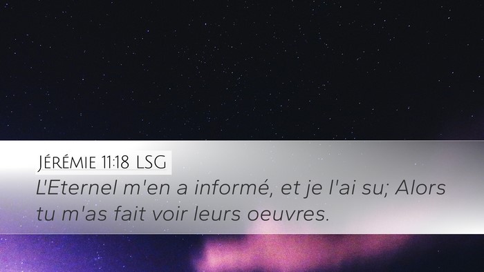 Jérémie 11:18 LSG Desktop Wallpaper - L'Eternel m'en a informé, et je l'ai su; Alors - Desktop Bible Verse Wallpaper