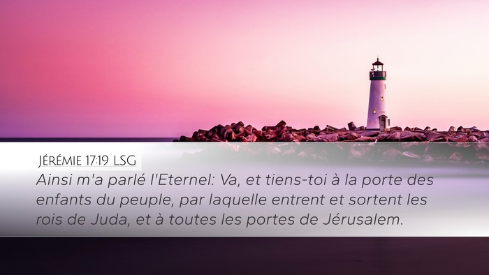 Jérémie 17:19 LSG Desktop Wallpaper - Ainsi m'a parlé l'Eternel: Va, et tiens-toi à - Desktop Bible Verse Wallpaper