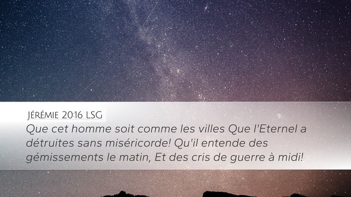 Jérémie 20:16 LSG Desktop Wallpaper - Que cet homme soit comme les villes Que l'Eternel - Desktop Bible Verse Wallpaper