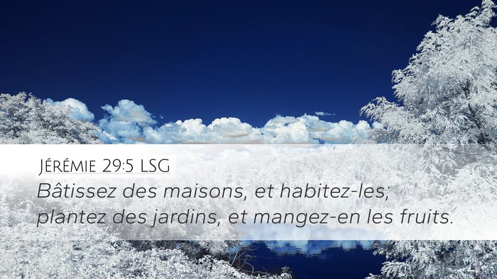 Jérémie 29:5 LSG Desktop Wallpaper - Bâtissez des maisons, et habitez-les; plantez - Desktop Bible Verse Wallpaper