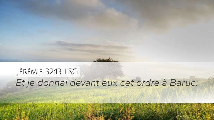 Jérémie 32:13 LSG Desktop Wallpaper - Et je donnai devant eux cet ordre à - Desktop Bible Verse Wallpaper