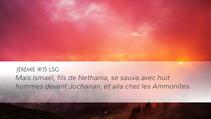 Jérémie 41:15 LSG Desktop Wallpaper - Mais Ismaël, fils de Nethania, se sauva avec - Desktop Bible Verse Wallpaper