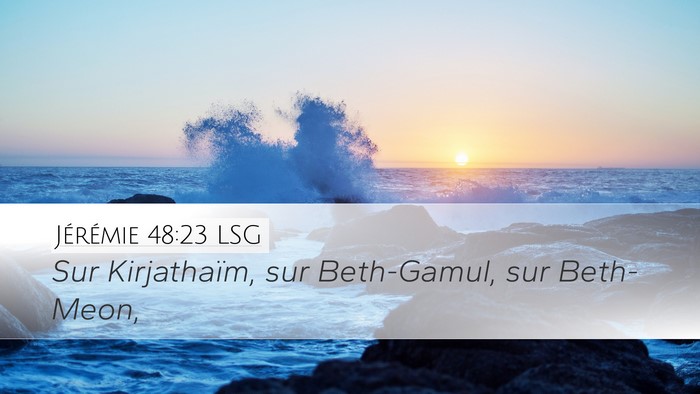 Jérémie 48:23 LSG Desktop Wallpaper - Sur Kirjathaïm, sur Beth-Gamul, sur - Desktop Bible Verse Wallpaper