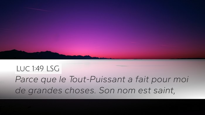 Luc 1:49 LSG Desktop Wallpaper - Parce que le Tout-Puissant a fait pour moi de - Desktop Bible Verse Wallpaper