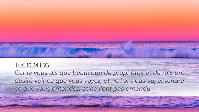 Luc 10:24 LSG Desktop Wallpaper - Car je vous dis que beaucoup de prophètes et de - Desktop Bible Verse Wallpaper