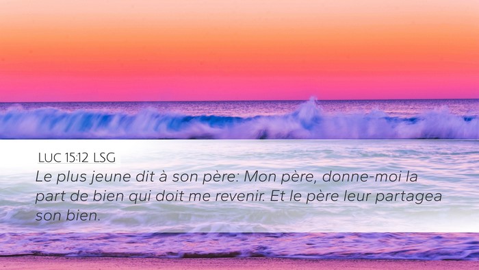Luc 15:12 LSG Desktop Wallpaper - Le plus jeune dit à son père: Mon père, - Desktop Bible Verse Wallpaper