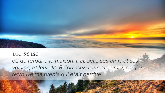 Luc 15:6 LSG Desktop Wallpaper - et, de retour à la maison, il appelle ses amis - Desktop Bible Verse Wallpaper