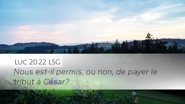 Luc 20:22 LSG Desktop Wallpaper - Nous est-il permis, ou non, de payer le tribut à - Desktop Bible Verse Wallpaper