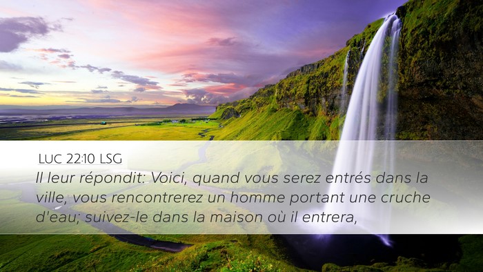Luc 22:10 LSG Desktop Wallpaper - Il leur répondit: Voici, quand vous serez - Desktop Bible Verse Wallpaper