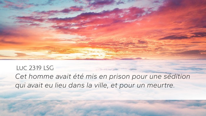 Luc 23:19 LSG Desktop Wallpaper - Cet homme avait été mis en prison pour une - Desktop Bible Verse Wallpaper