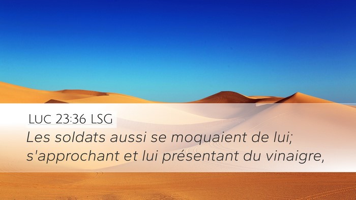 Luc 23:36 LSG Desktop Wallpaper - Les soldats aussi se moquaient de lui; - Desktop Bible Verse Wallpaper